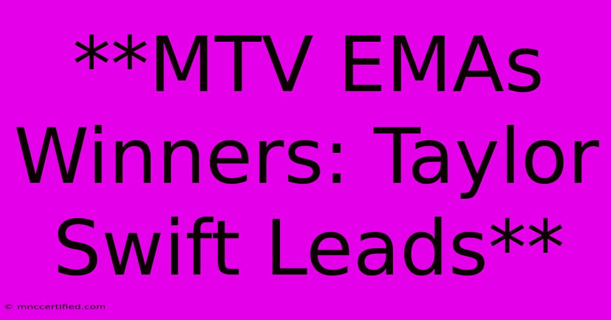 **MTV EMAs Winners: Taylor Swift Leads**