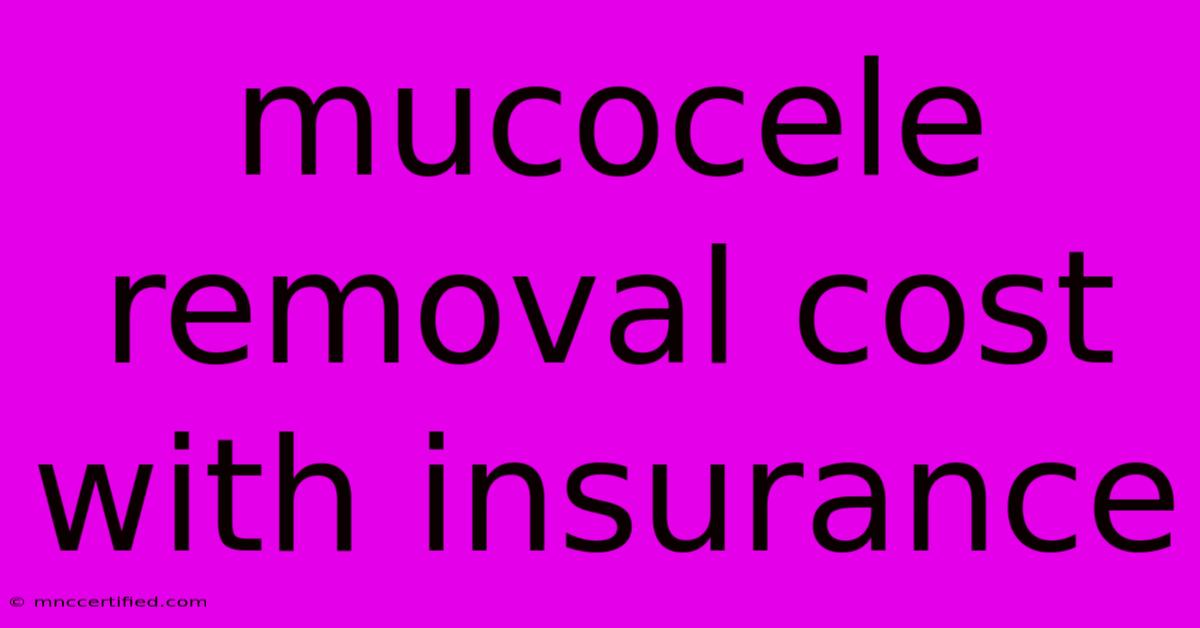 Mucocele Removal Cost With Insurance