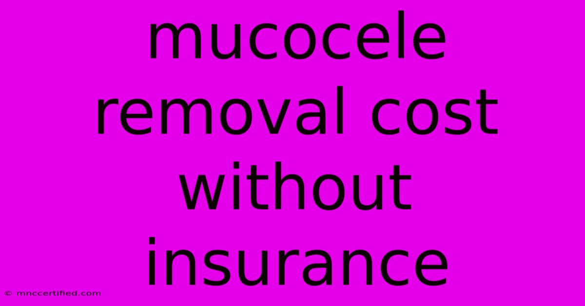 Mucocele Removal Cost Without Insurance