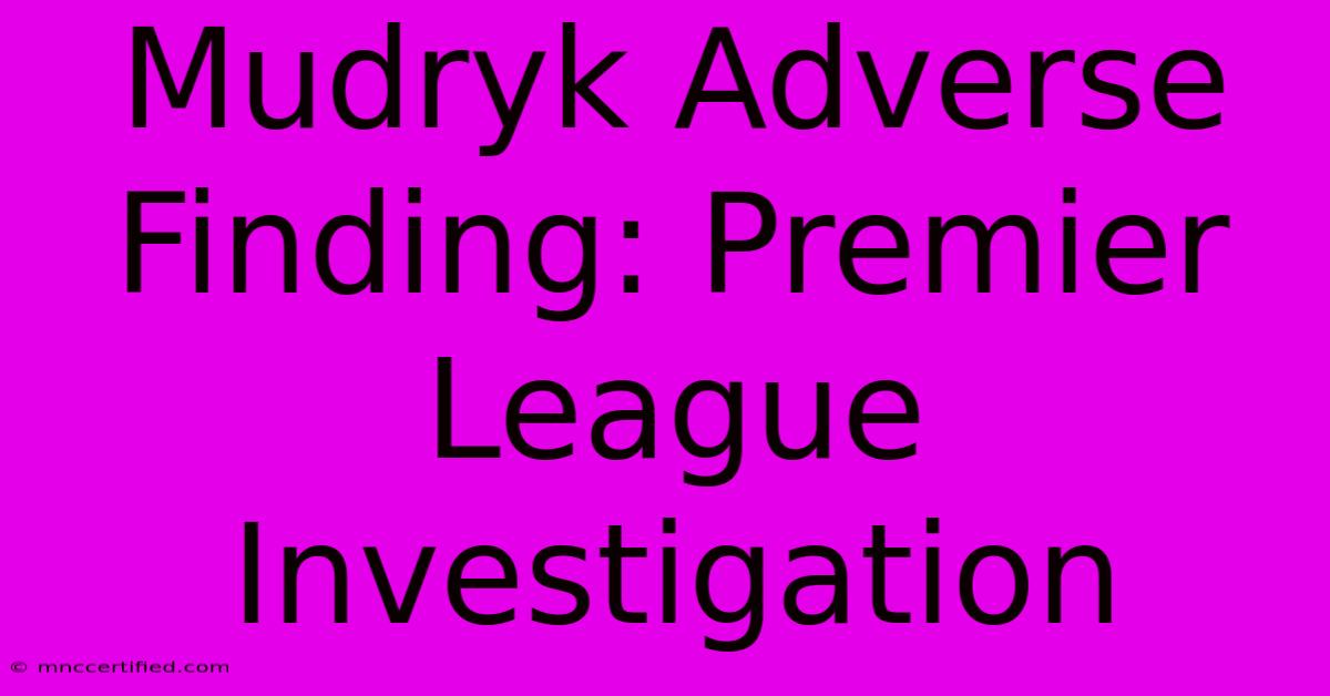 Mudryk Adverse Finding: Premier League Investigation