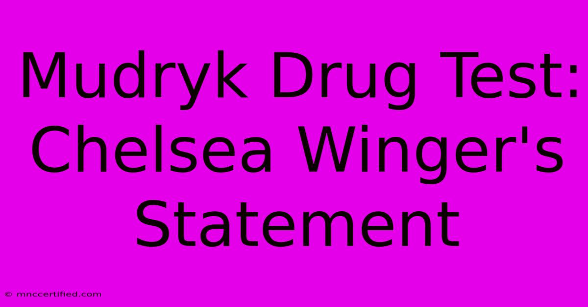 Mudryk Drug Test: Chelsea Winger's Statement