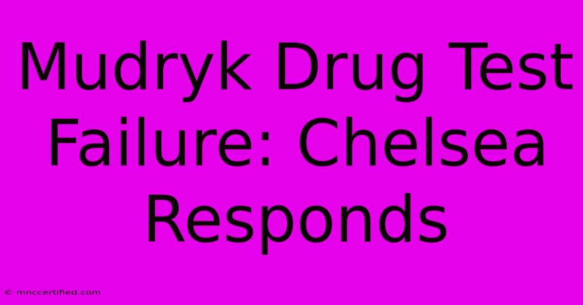 Mudryk Drug Test Failure: Chelsea Responds