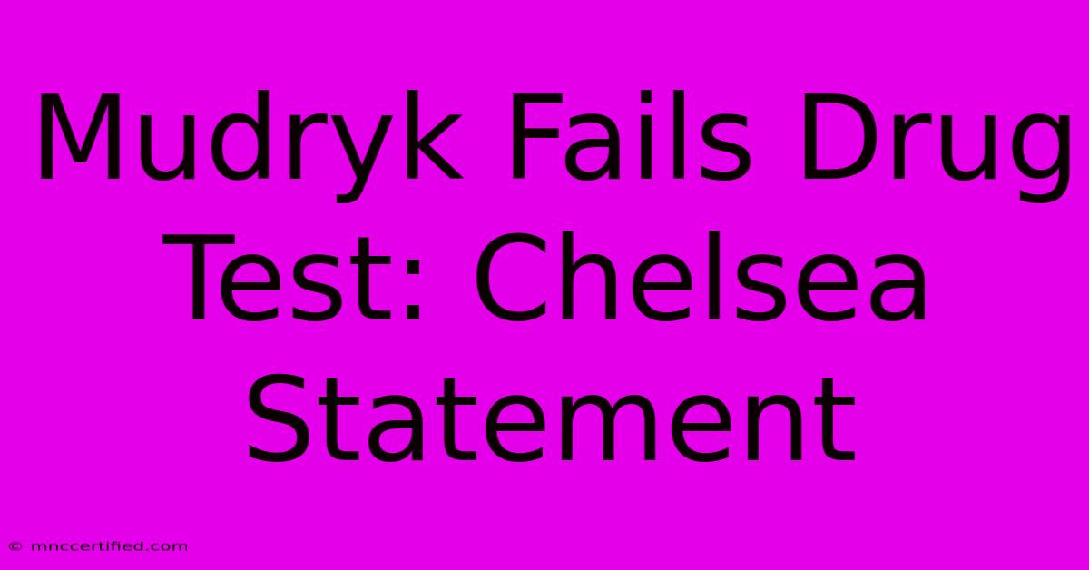 Mudryk Fails Drug Test: Chelsea Statement