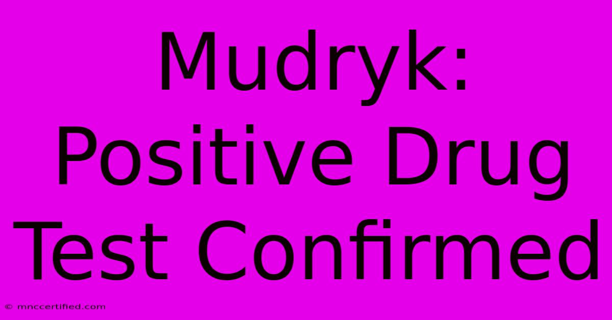 Mudryk: Positive Drug Test Confirmed