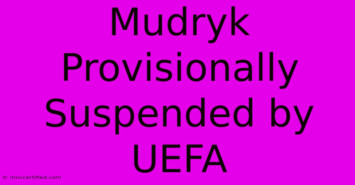 Mudryk Provisionally Suspended By UEFA