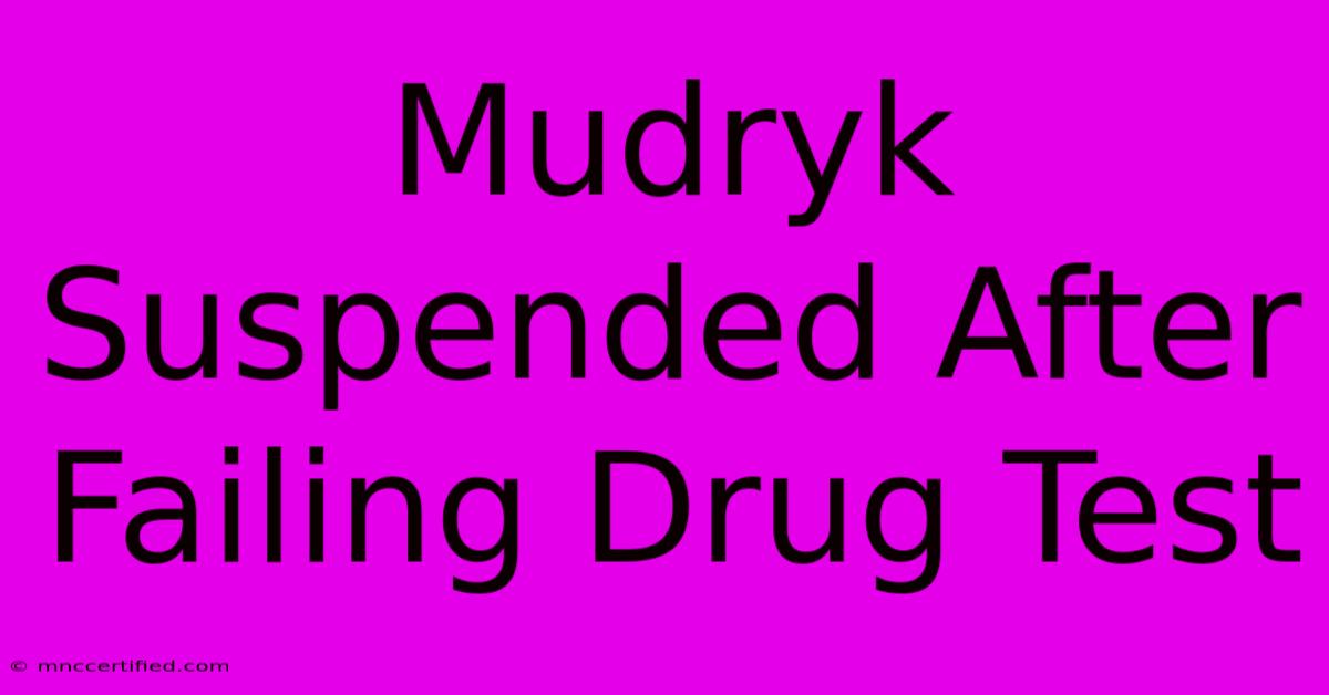 Mudryk Suspended After Failing Drug Test