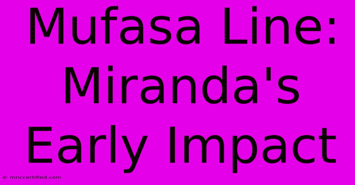 Mufasa Line: Miranda's Early Impact