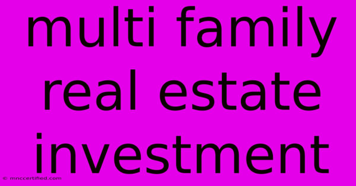 Multi Family Real Estate Investment