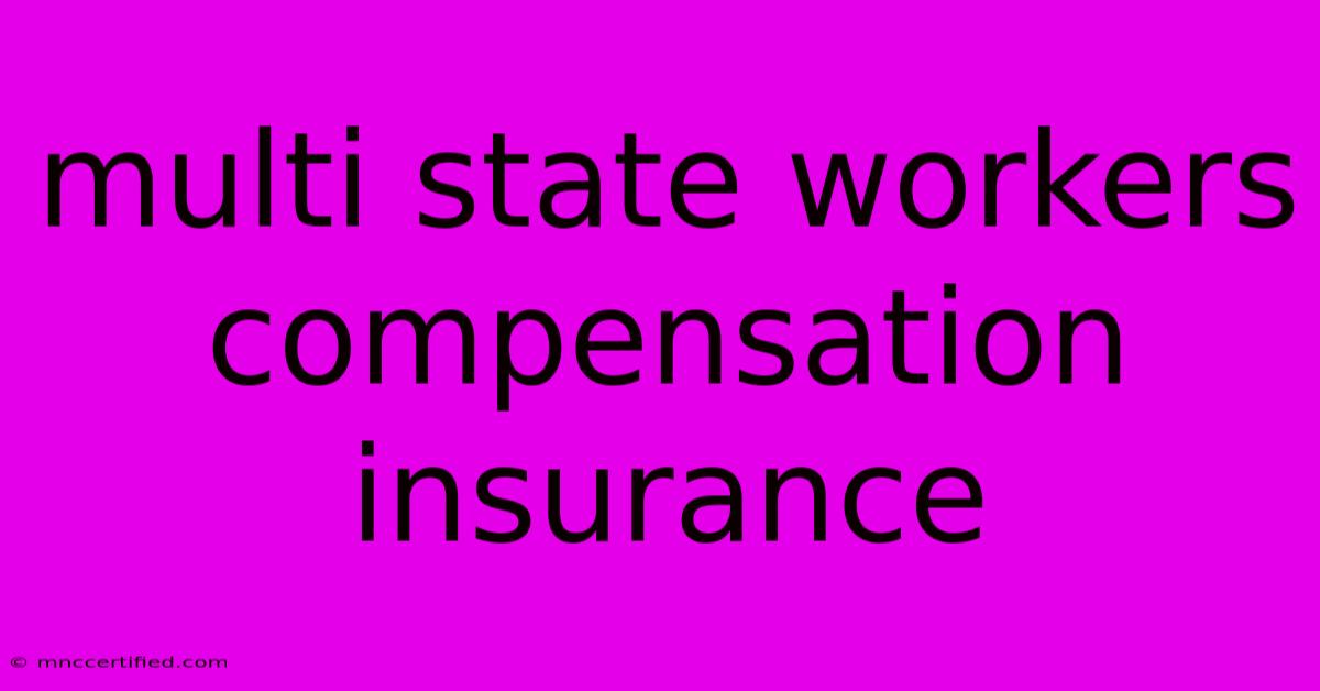 Multi State Workers Compensation Insurance