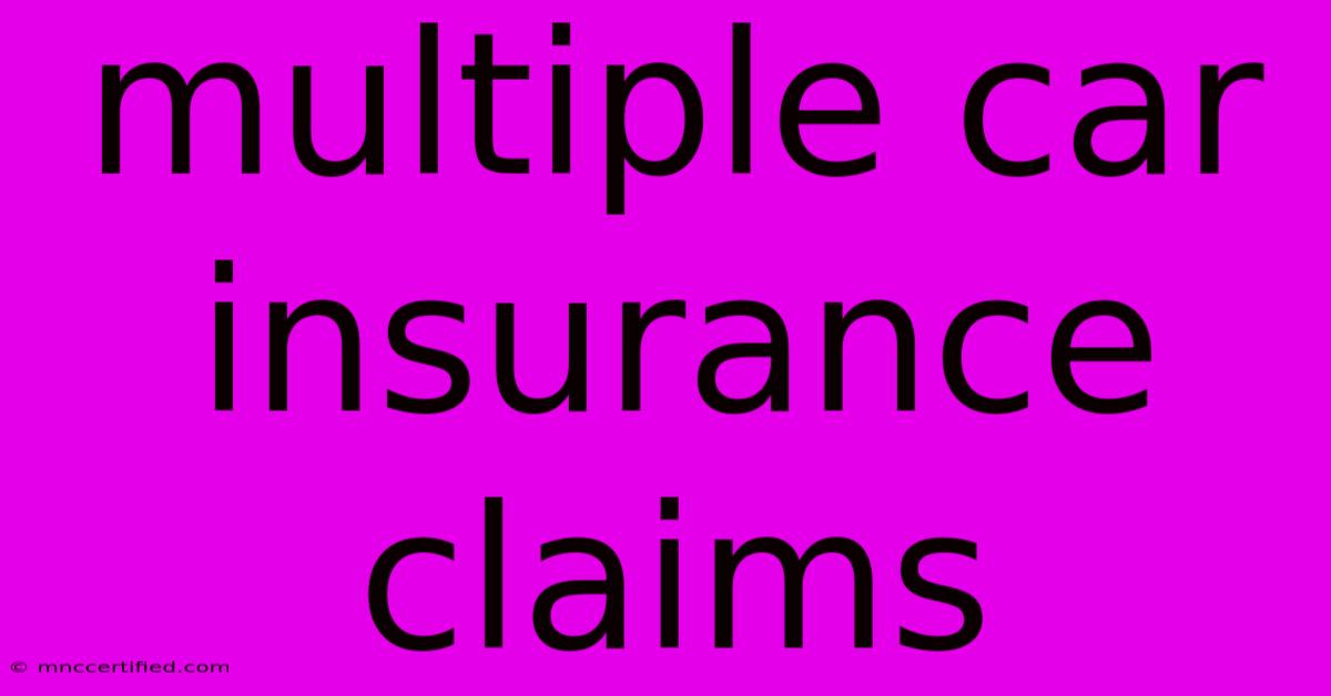 Multiple Car Insurance Claims