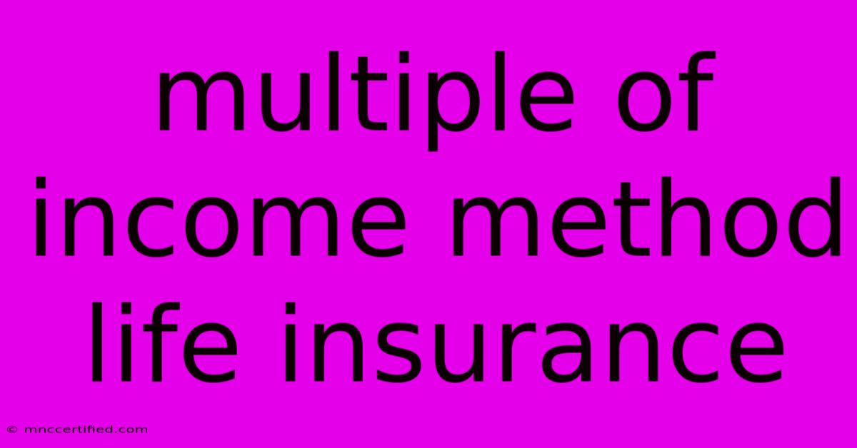 Multiple Of Income Method Life Insurance