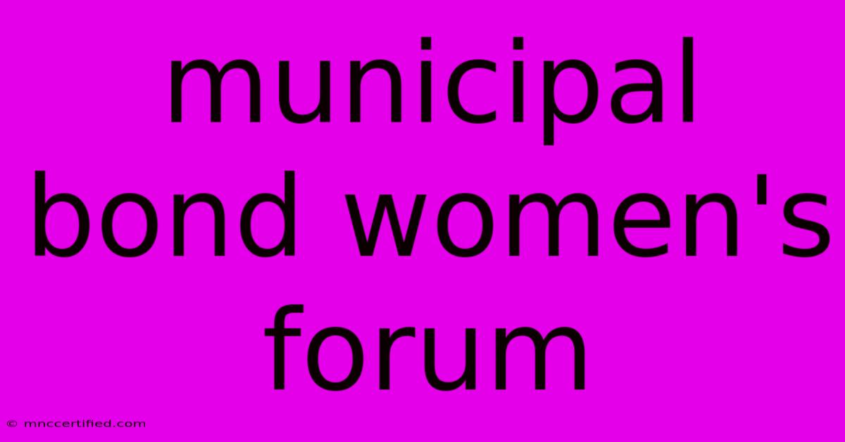 Municipal Bond Women's Forum