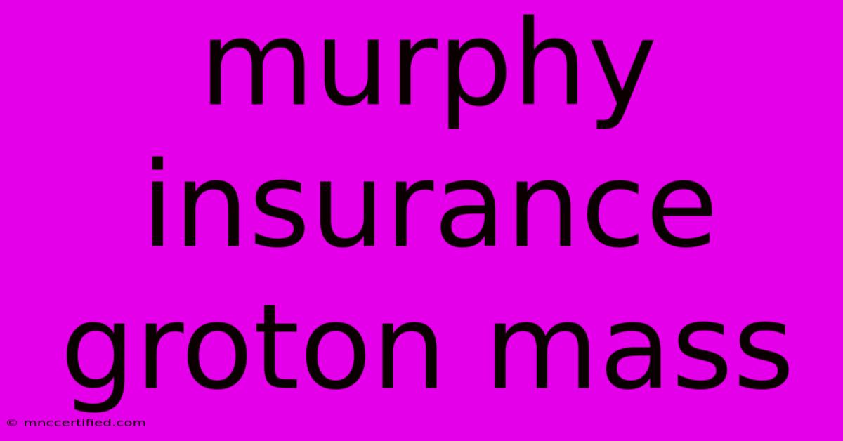 Murphy Insurance Groton Mass