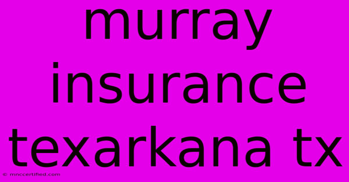 Murray Insurance Texarkana Tx