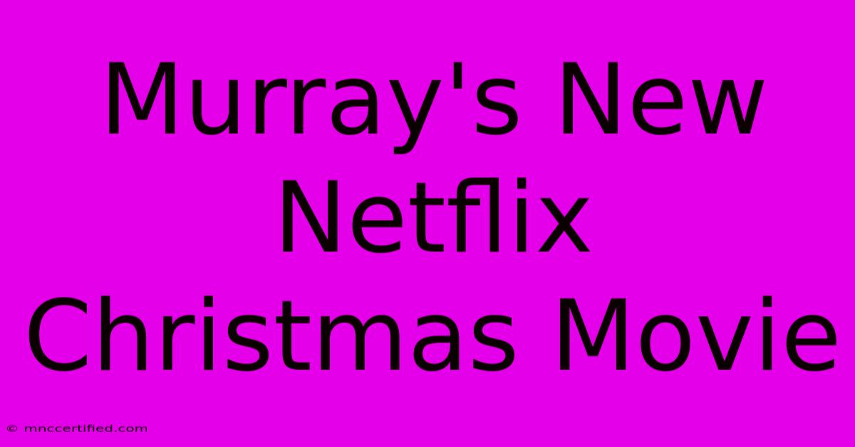 Murray's New Netflix Christmas Movie