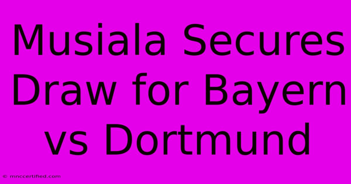 Musiala Secures Draw For Bayern Vs Dortmund