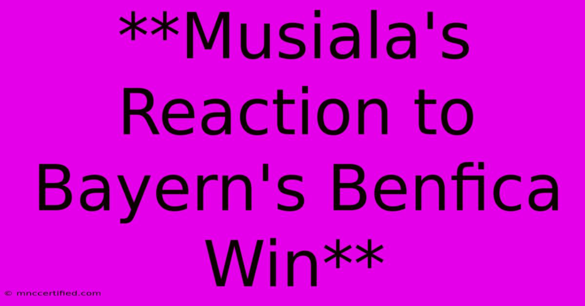 **Musiala's Reaction To Bayern's Benfica Win**