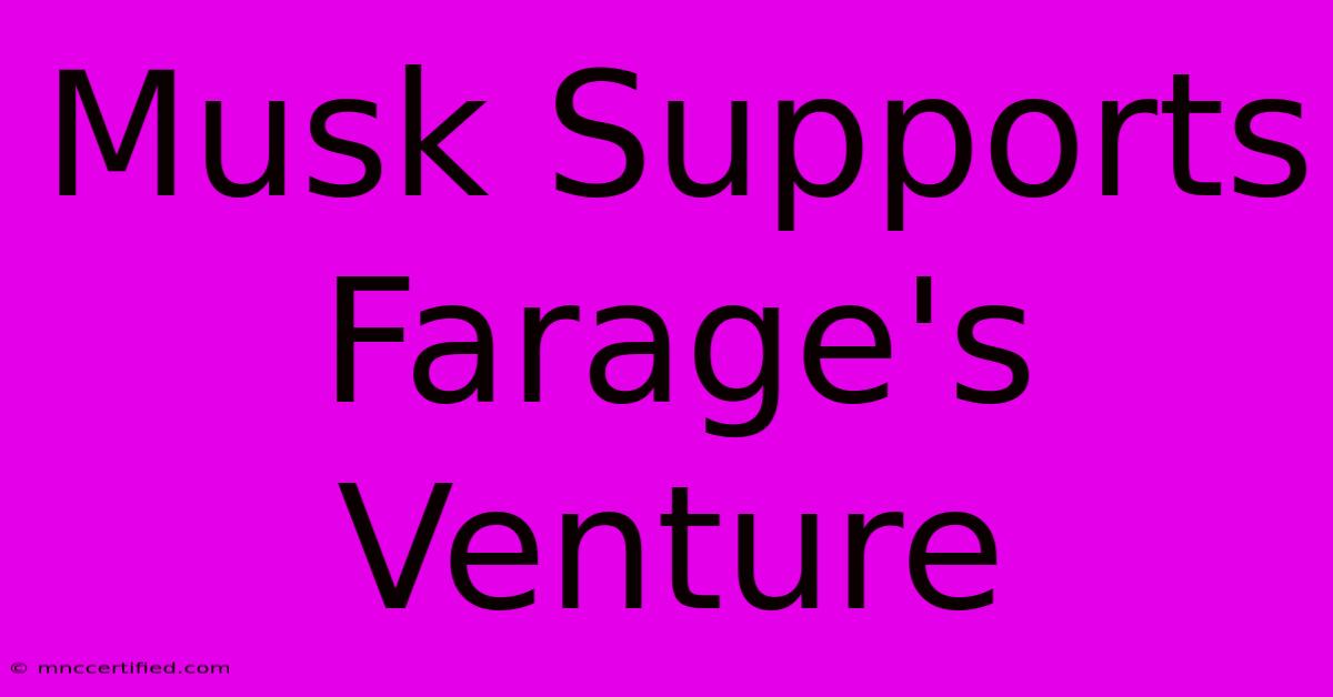 Musk Supports Farage's Venture