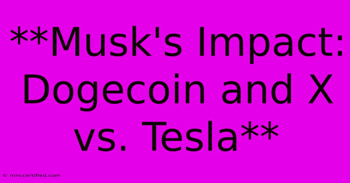 **Musk's Impact: Dogecoin And X Vs. Tesla**