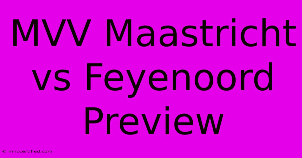 MVV Maastricht Vs Feyenoord Preview