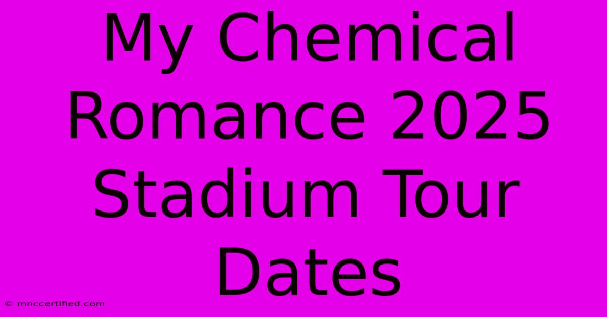 My Chemical Romance 2025 Stadium Tour Dates