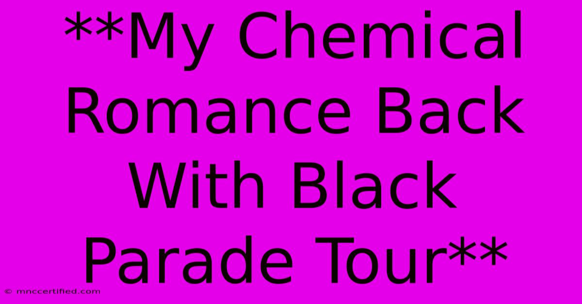 **My Chemical Romance Back With Black Parade Tour** 