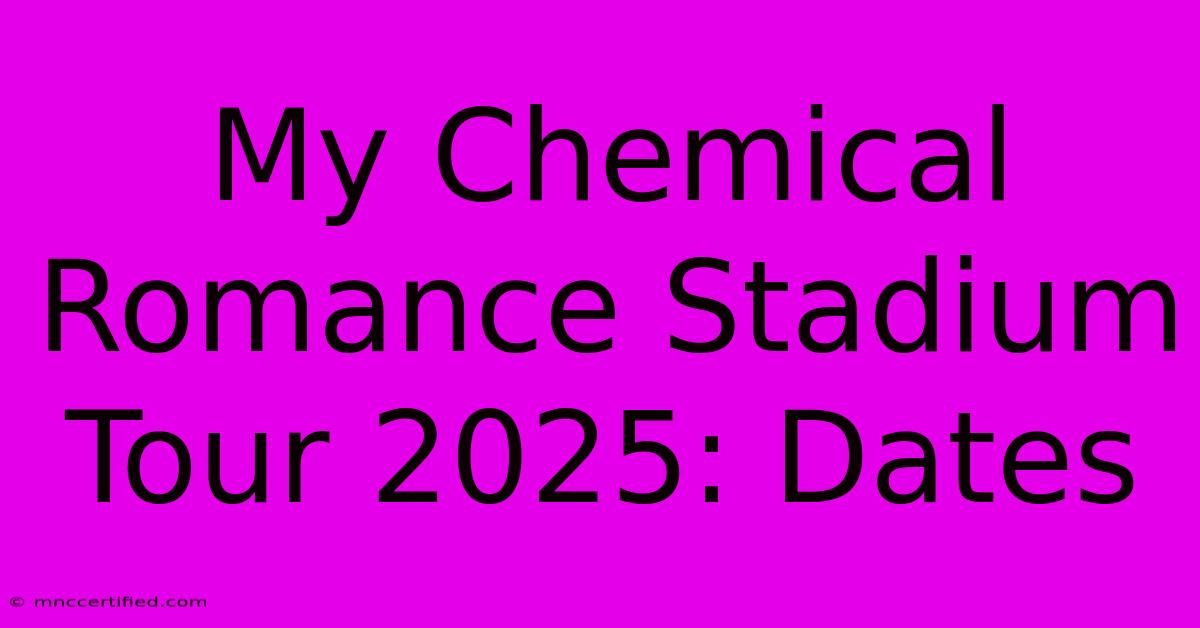 My Chemical Romance Stadium Tour 2025: Dates