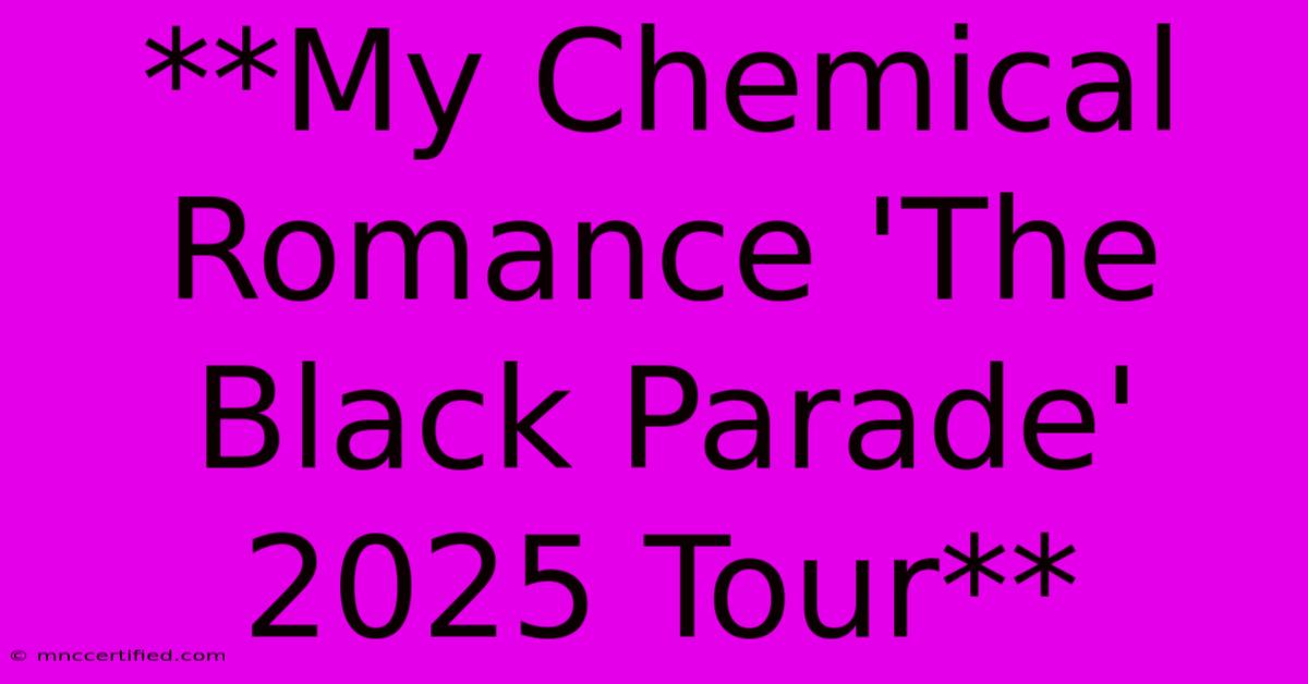 **My Chemical Romance 'The Black Parade' 2025 Tour**