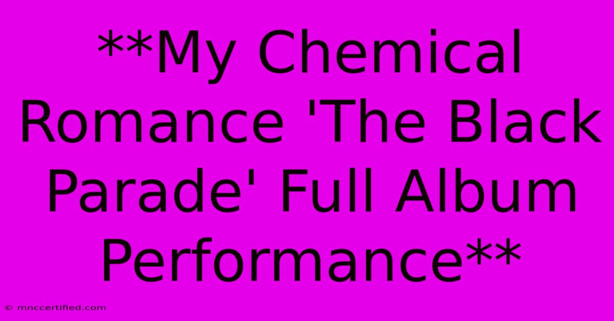 **My Chemical Romance 'The Black Parade' Full Album Performance**