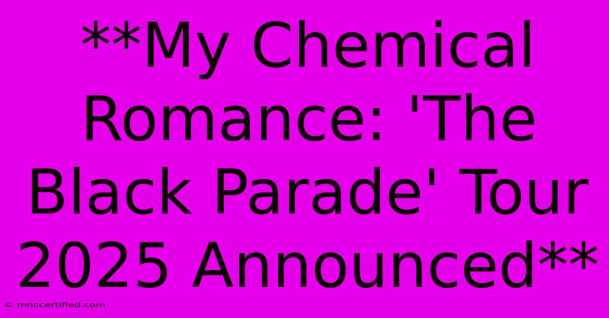 **My Chemical Romance: 'The Black Parade' Tour 2025 Announced** 