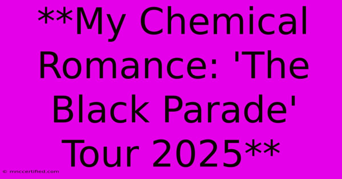 **My Chemical Romance: 'The Black Parade' Tour 2025** 