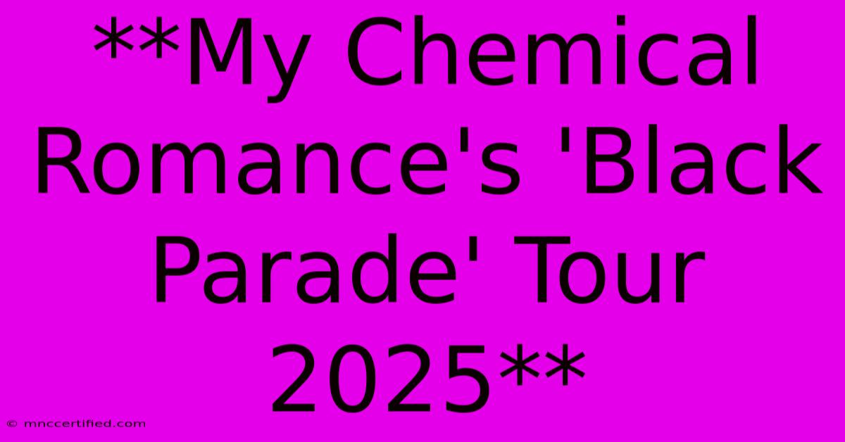 **My Chemical Romance's 'Black Parade' Tour 2025** 