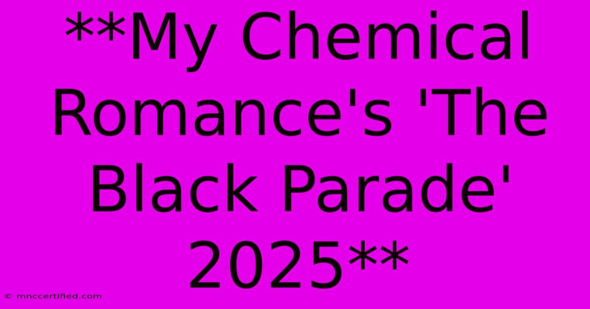 **My Chemical Romance's 'The Black Parade' 2025**