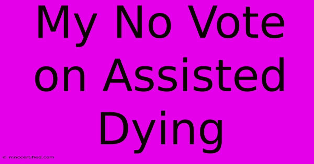 My No Vote On Assisted Dying