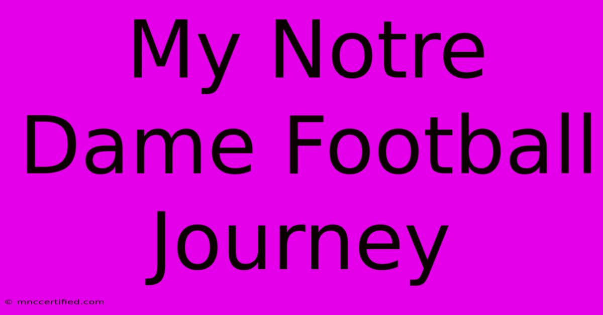 My Notre Dame Football Journey