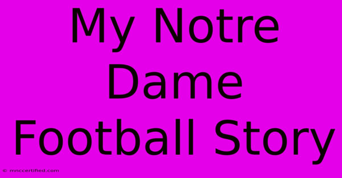 My Notre Dame Football Story