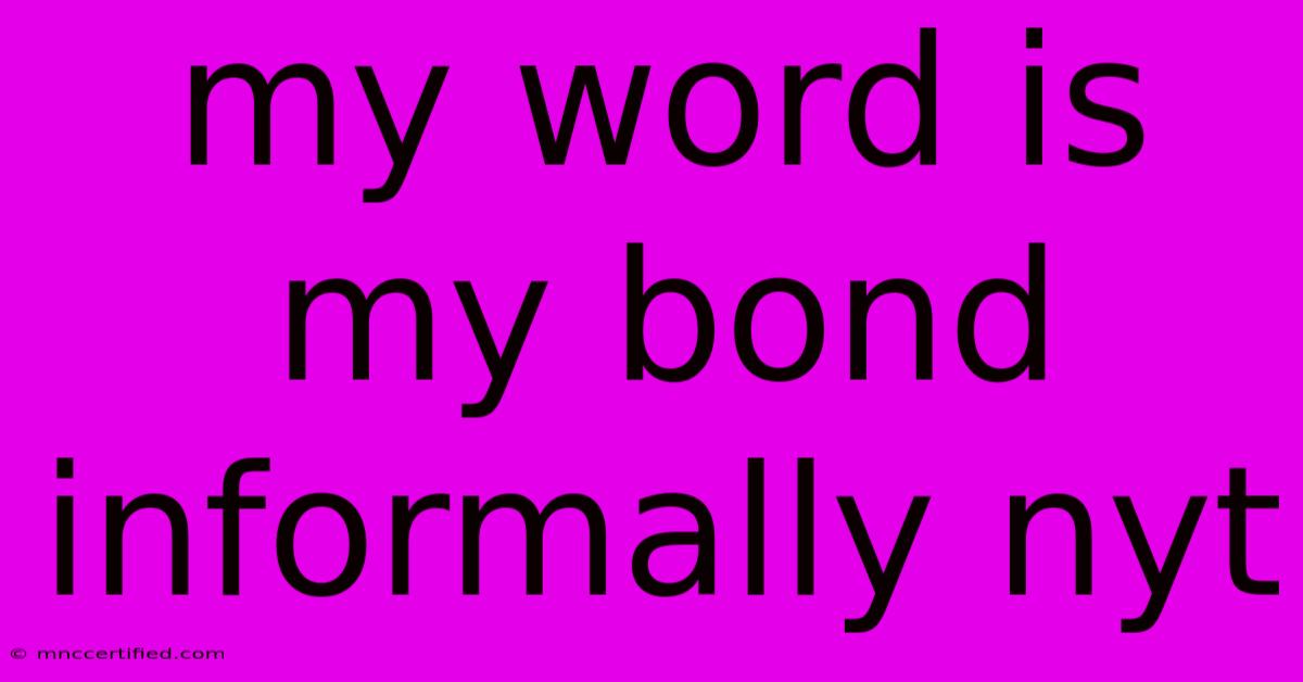 My Word Is My Bond Informally Nyt