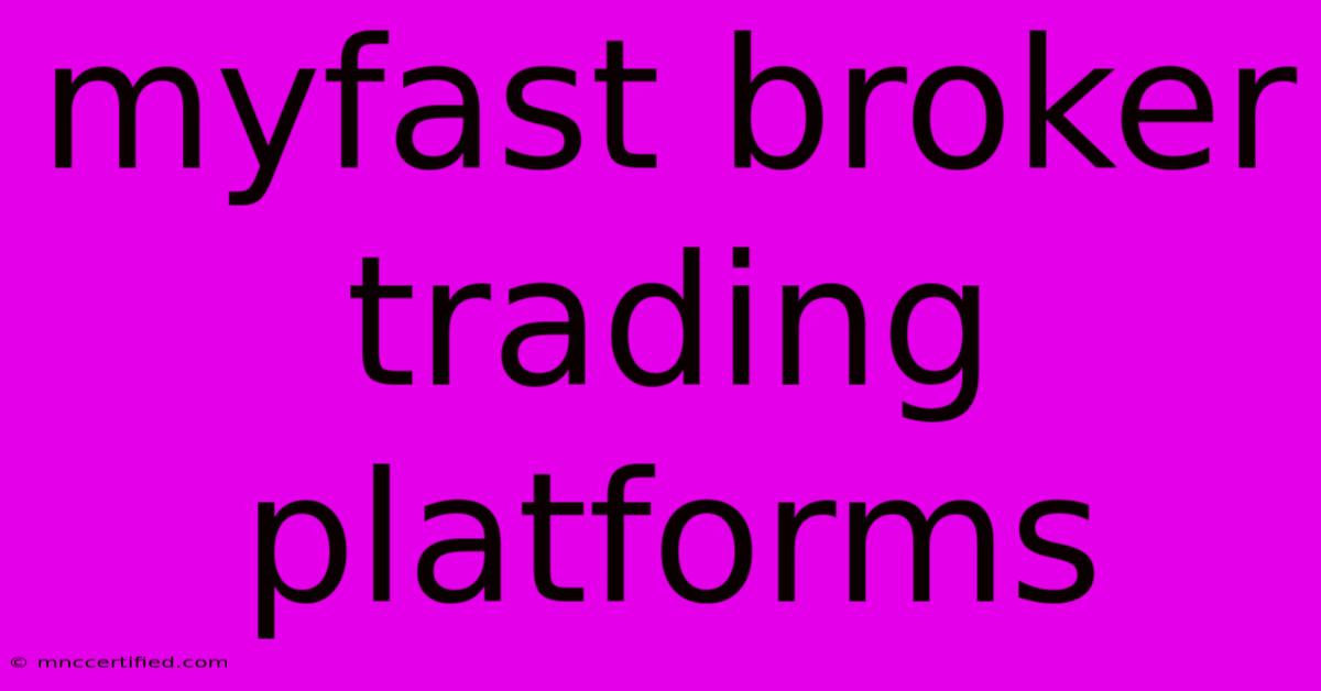 Myfast Broker Trading Platforms