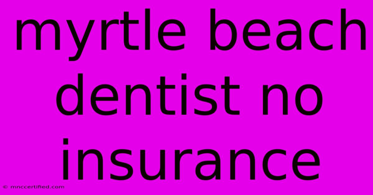 Myrtle Beach Dentist No Insurance