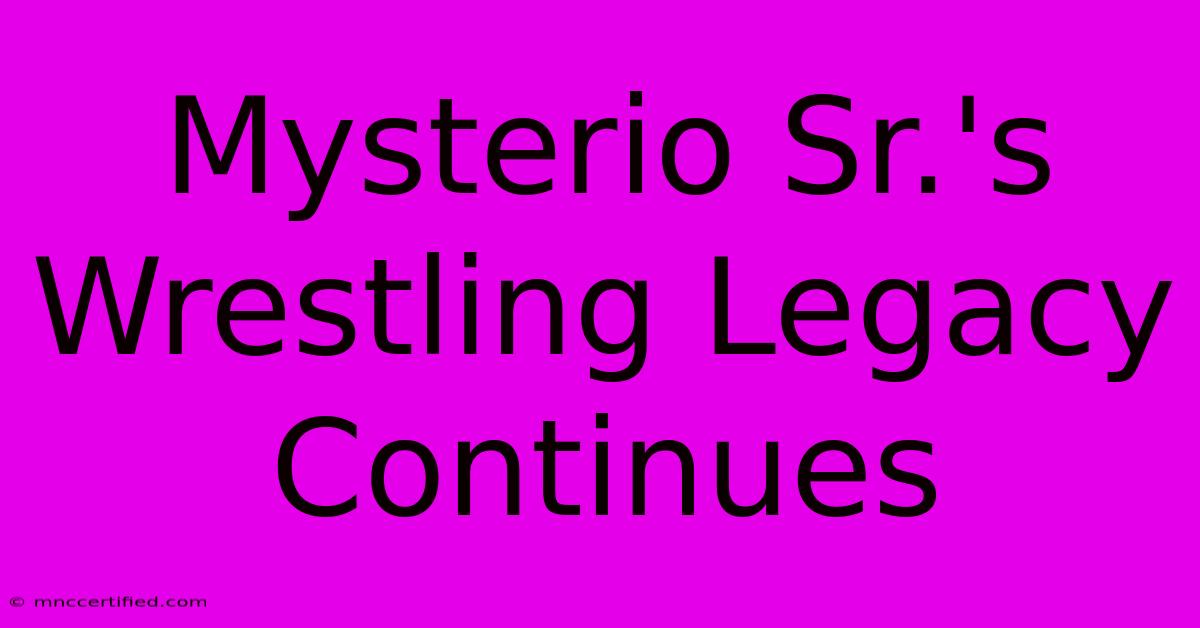 Mysterio Sr.'s Wrestling Legacy Continues