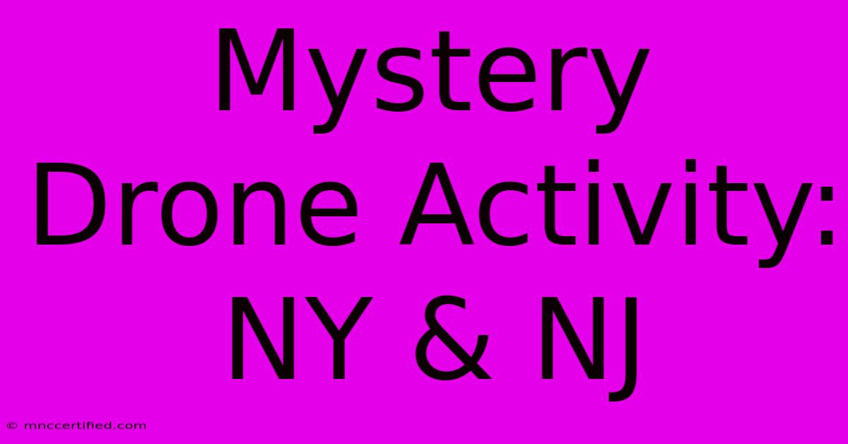 Mystery Drone Activity: NY & NJ