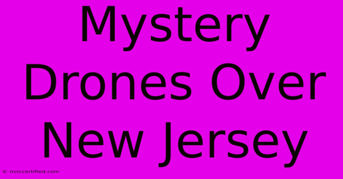 Mystery Drones Over New Jersey