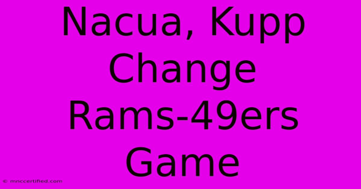 Nacua, Kupp Change Rams-49ers Game