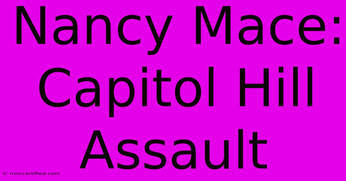 Nancy Mace: Capitol Hill Assault