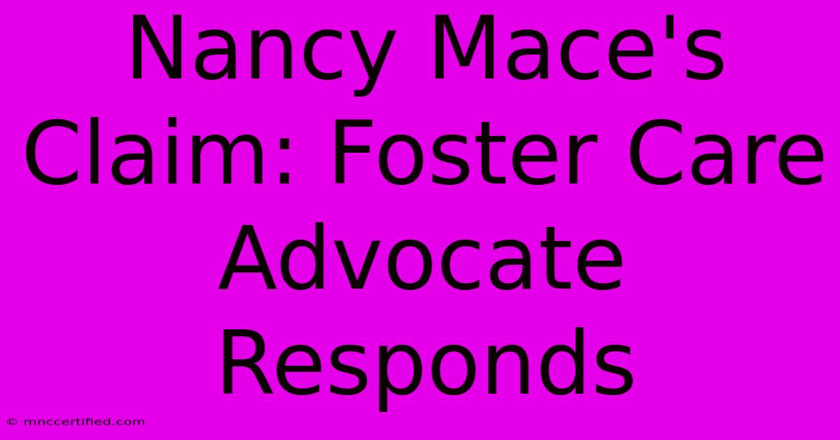 Nancy Mace's Claim: Foster Care Advocate Responds