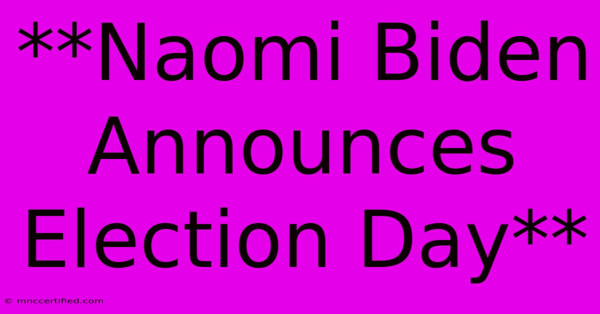 **Naomi Biden Announces Election Day**