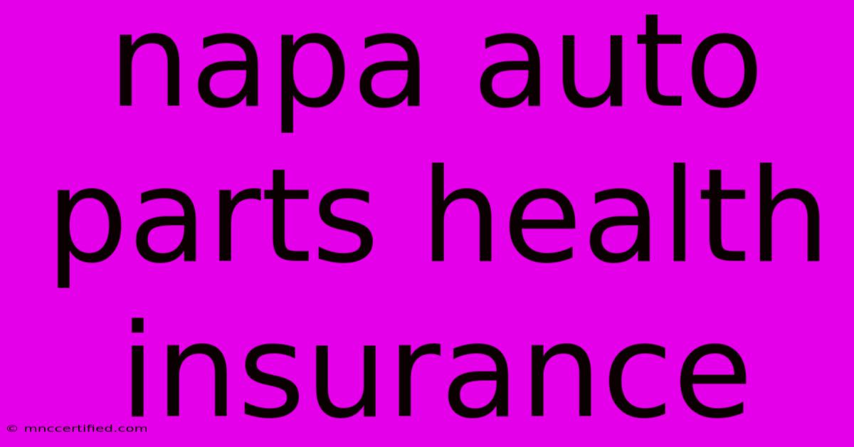 Napa Auto Parts Health Insurance