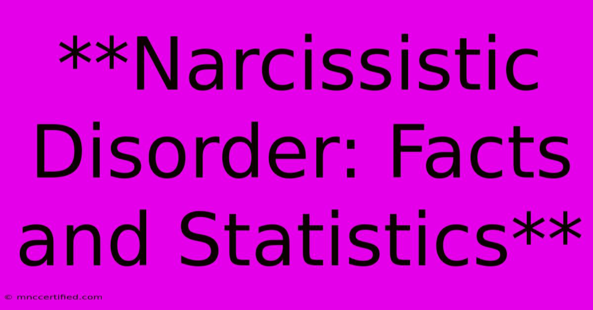 **Narcissistic Disorder: Facts And Statistics** 