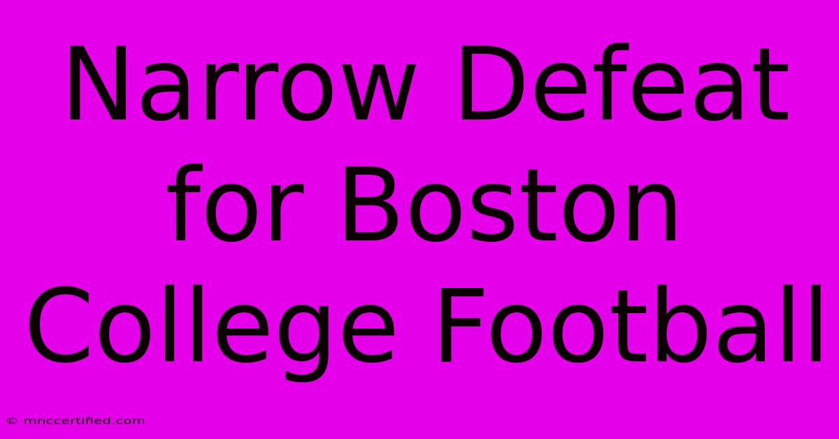 Narrow Defeat For Boston College Football