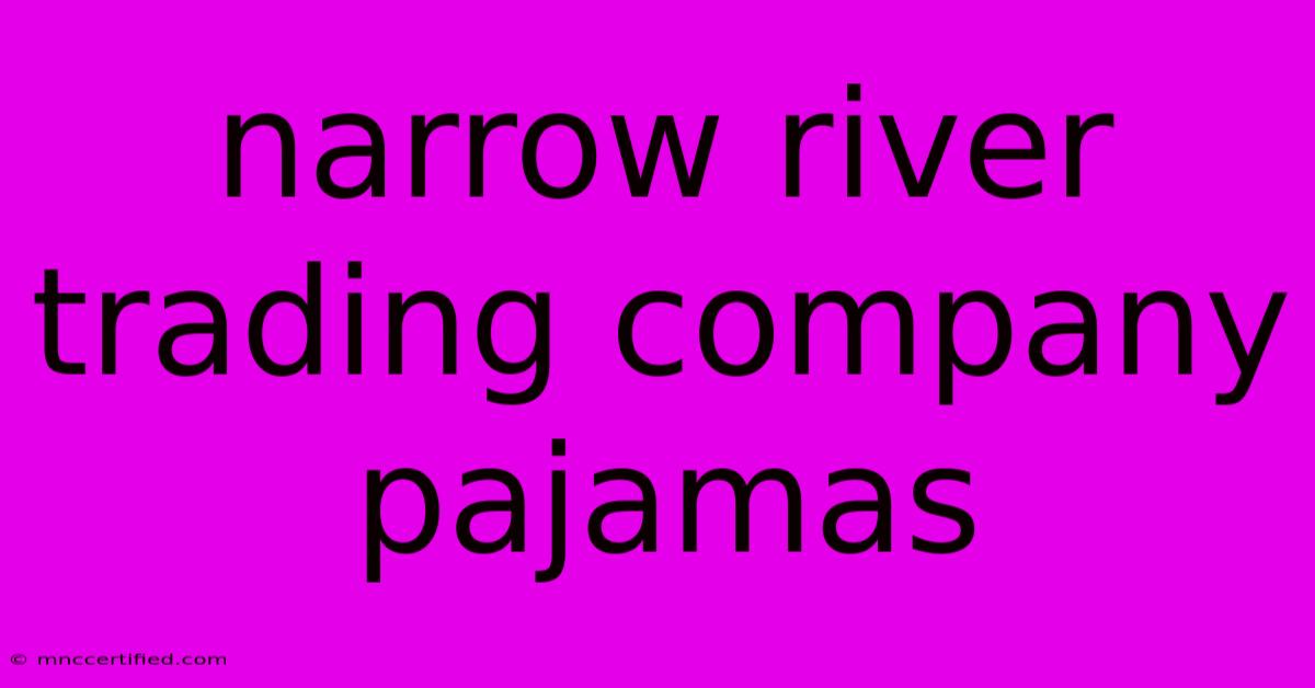 Narrow River Trading Company Pajamas